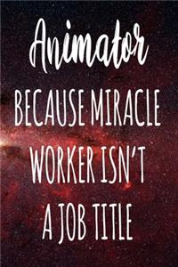 Animator Because Miracle Worker Isn't A Job Title