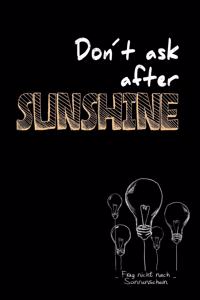Don´t ask after sunshine