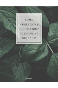 Journal Some Inspirational Quote about Overcoming Some Shit