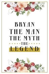 Bryan The Man The Myth The Legend