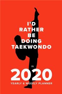 I'd Rather Be Doing Taekwondo In 2020 - Yearly And Weekly Planner
