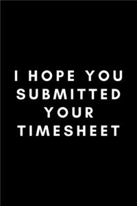 I Hope You Submitted Your Timesheet