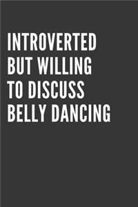 Introverted But Willing To Discuss Belly Dancing Notebook