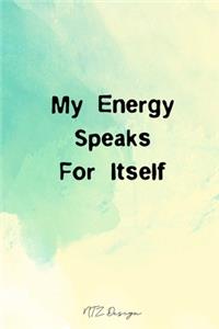 My Energy Speaks For Itself