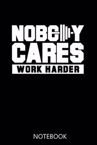 Nobody Cares Work Harder