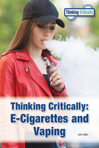 Thinking Critically: E-Cigarettes and Vaping