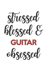 Stressed Blessed and Guitar Obsessed Guitar Lover Guitar Obsessed Notebook A beautiful
