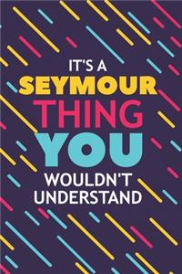 It's a Seymour Thing You Wouldn't Understand
