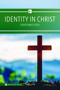 Relevance-Group Bible Study - 6 Weeks - Identity in Christ