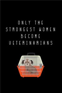 Only The Strongest Women Become Veterinarians