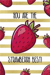 You Are The Strawberry Best!