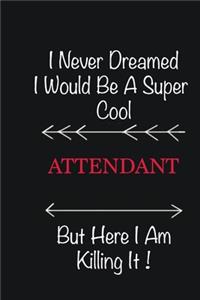 I never Dreamed I would be a super cool Attendant But here I am killing it