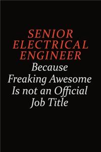 Senior Electrical Engineer Because Freaking Awesome Is Not An Official Job Title: Career journal, notebook and writing journal for encouraging men, women and kids. A framework for building your career.