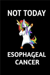 Not Today Esophageal Cancer