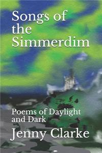 Songs of the Simmerdim: Poems of Daylight and Dark