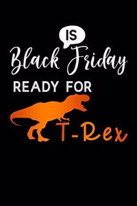 is black friday ready for T-Rex