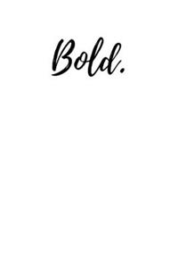 Bold.