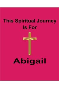 This Spiritual Journey Is For Abigail