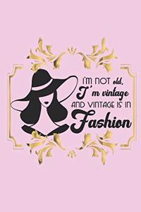 I'm not old, I'm vintage and vintage is in fashion.