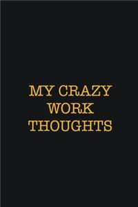 My Crazy Work Thoughts