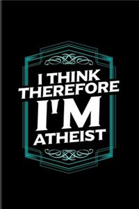 I Think Therefore I'm Atheist