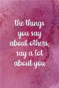 The Things You Say About Others, Say A Lot About You
