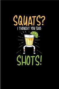 Squats I Thought You Said Shots!