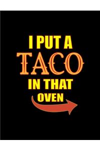 I Put A Taco In That Oven