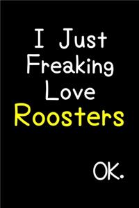 I Just Freaking Love Roosters Ok.