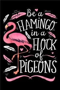 Be a Flamingo in a Flock of Pigeons