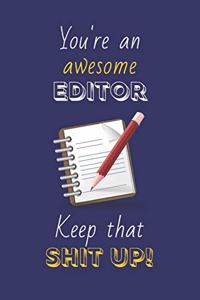 You're An Awesome Editor Keep That Shit Up!