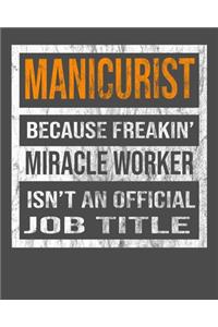Manicurist Because Freakin' Miracle Worker Is Not An Official Job Title