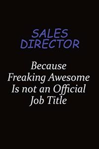 Sales Director Because Freaking Awesome Is Not An Official Job Title