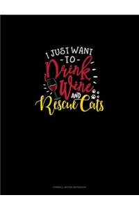 I Just Want To Drink Wine And Rescue Cats