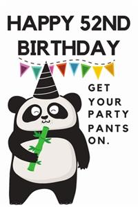 Happy 52nd Birthday Get Your Party Pants On