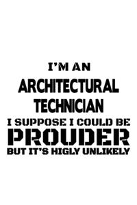 I'm An Architectural Technician I Suppose I Could Be Prouder But It's Highly Unlikely