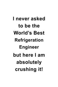 I Never Asked To Be The World's Best Refrigeration Engineer But Here I Am Absolutely Crushing It