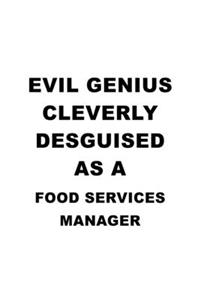 Evil Genius Cleverly Desguised As A Food Services Manager: Best Food Services Manager Notebook, Food Services Managing/Organizer Journal Gift, Diary, Doodle Gift or Notebook - 6 x 9 Compact Size, 109 Blank L