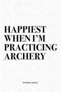 Happiest When I'm Practicing Archery