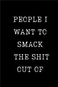 People I Want To Smack The Shit Out Of