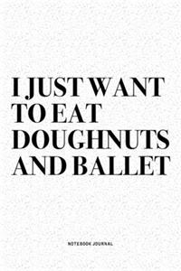I Just Want To Eat Doughnuts And Ballet