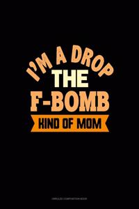 I'm A Drop The F Bomb Kind Of Mom