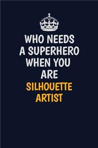 Who Needs A Superhero When You Are Silhouette Artist