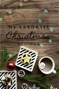 My Favorite Christmas Recipes: Christmas recipe book 120 pages, perfect for gift