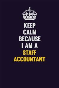Keep Calm Because I Am A Staff Accountant