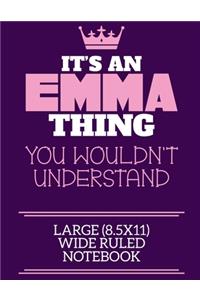 It's An Emma Thing You Wouldn't Understand Large (8.5x11) Wide Ruled Notebook