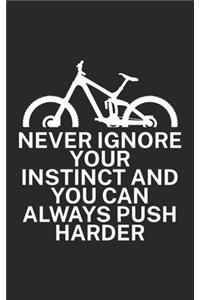 Never ignore your instinct and you can always