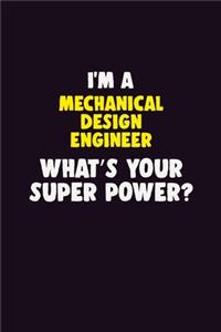 I'M A Mechanical Design Engineer, What's Your Super Power?