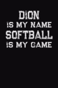 Dion Is My Name Softball Is My Game