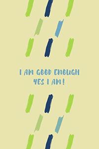 I Am Good Enough Yes I Am!